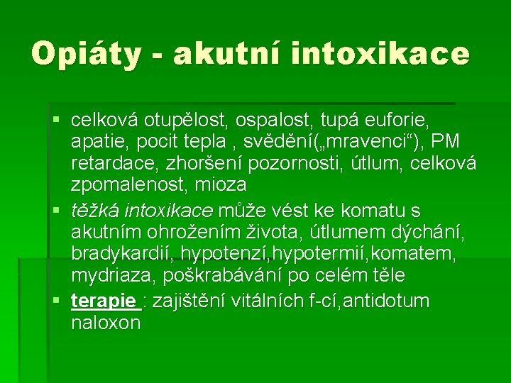 Opiáty - akutní intoxikace § celková otupělost, ospalost, tupá euforie, apatie, pocit tepla , Opiáty - akutní intoxikace § celková otupělost, ospalost, tupá euforie, apatie, pocit tepla ,