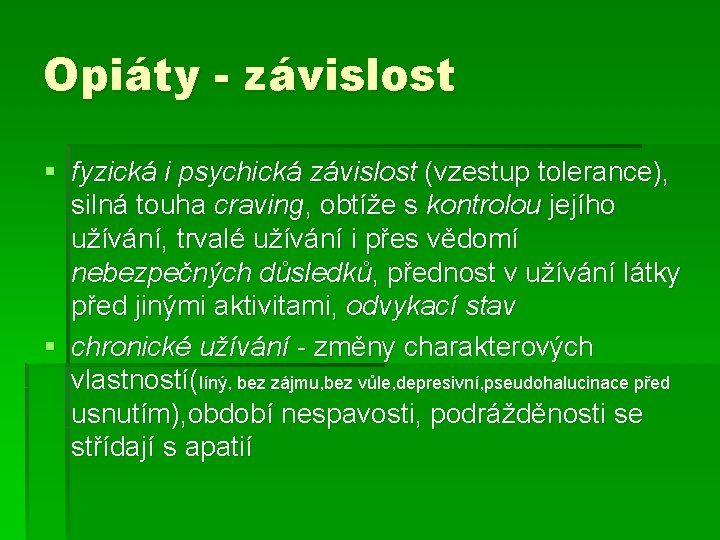 Opiáty - závislost § fyzická i psychická závislost (vzestup tolerance), silná touha craving, obtíže Opiáty - závislost § fyzická i psychická závislost (vzestup tolerance), silná touha craving, obtíže