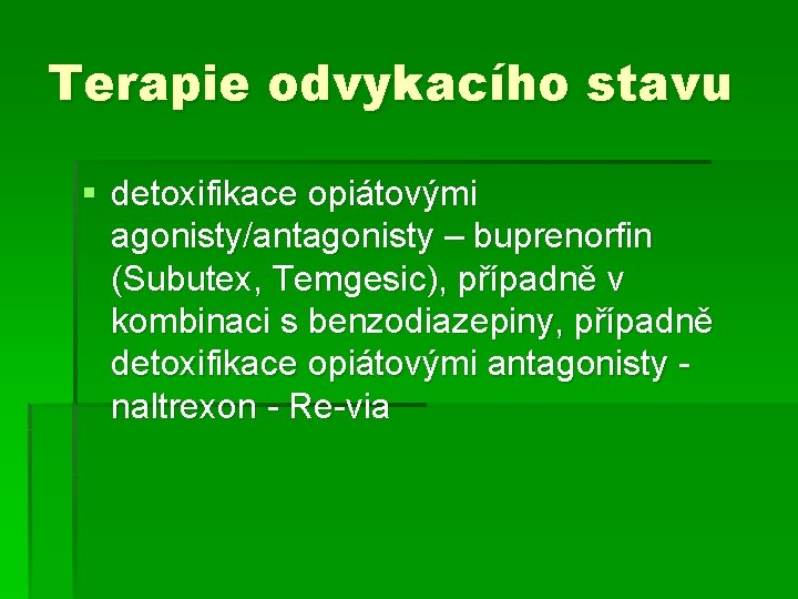 Terapie odvykacího stavu § detoxifikace opiátovými agonisty/antagonisty – buprenorfin (Subutex, Temgesic), případně v kombinaci Terapie odvykacího stavu § detoxifikace opiátovými agonisty/antagonisty – buprenorfin (Subutex, Temgesic), případně v kombinaci