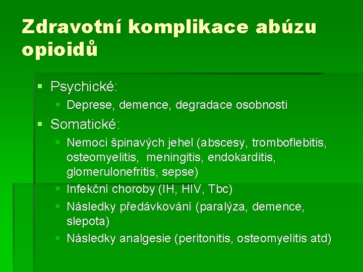 Zdravotní komplikace abúzu opioidů § Psychické: § Deprese, demence, degradace osobnosti § Somatické: § Zdravotní komplikace abúzu opioidů § Psychické: § Deprese, demence, degradace osobnosti § Somatické: §