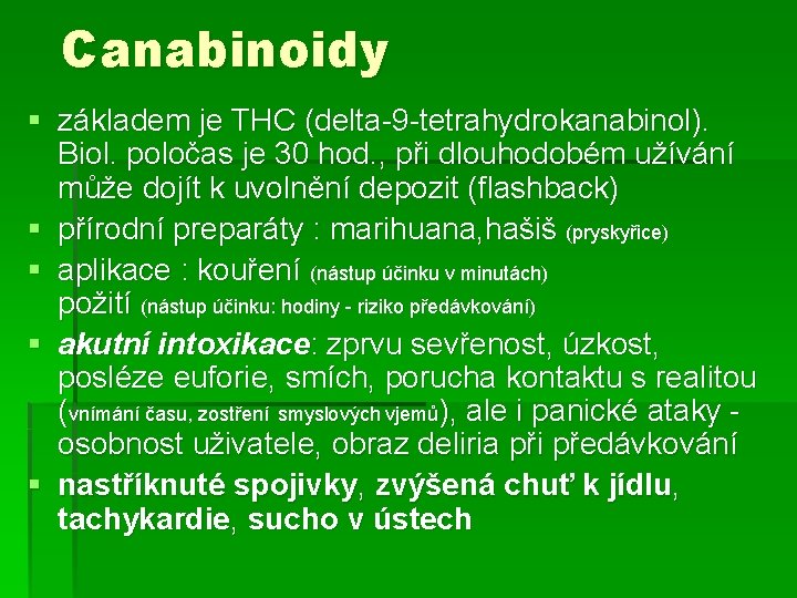 Canabinoidy § základem je THC (delta-9 -tetrahydrokanabinol). Biol. poločas je 30 hod. , při Canabinoidy § základem je THC (delta-9 -tetrahydrokanabinol). Biol. poločas je 30 hod. , při
