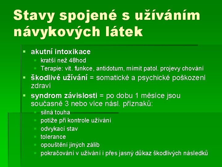 Stavy spojené s užíváním návykových látek § akutní intoxikace § kratší než 48 hod Stavy spojené s užíváním návykových látek § akutní intoxikace § kratší než 48 hod