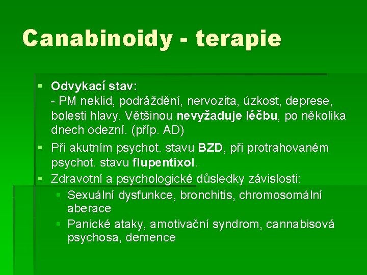 Canabinoidy - terapie § Odvykací stav: - PM neklid, podráždění, nervozita, úzkost, deprese, bolesti Canabinoidy - terapie § Odvykací stav: - PM neklid, podráždění, nervozita, úzkost, deprese, bolesti