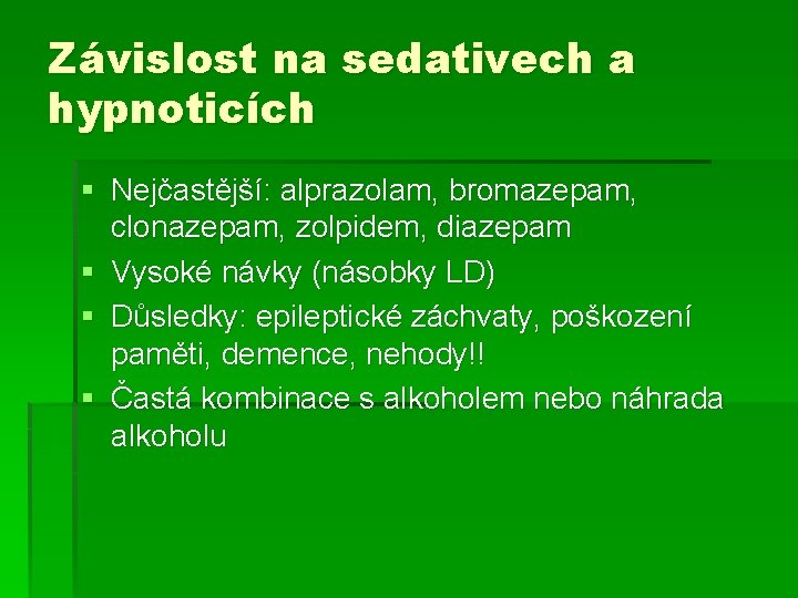 Závislost na sedativech a hypnoticích § Nejčastější: alprazolam, bromazepam, clonazepam, zolpidem, diazepam § Vysoké Závislost na sedativech a hypnoticích § Nejčastější: alprazolam, bromazepam, clonazepam, zolpidem, diazepam § Vysoké