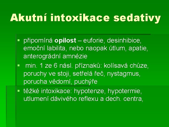 Akutní intoxikace sedativy § připomíná opilost – euforie, desinhibice, emoční labilita, nebo naopak útlum, Akutní intoxikace sedativy § připomíná opilost – euforie, desinhibice, emoční labilita, nebo naopak útlum,