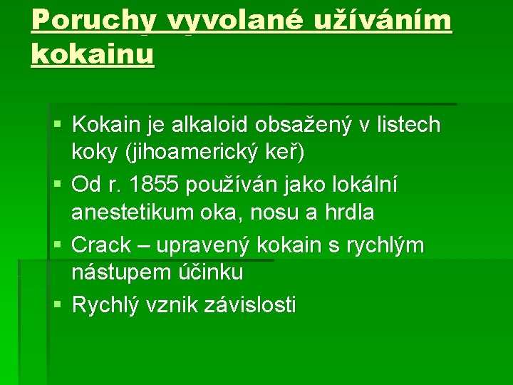 Poruchy vyvolané užíváním kokainu § Kokain je alkaloid obsažený v listech koky (jihoamerický keř) Poruchy vyvolané užíváním kokainu § Kokain je alkaloid obsažený v listech koky (jihoamerický keř)