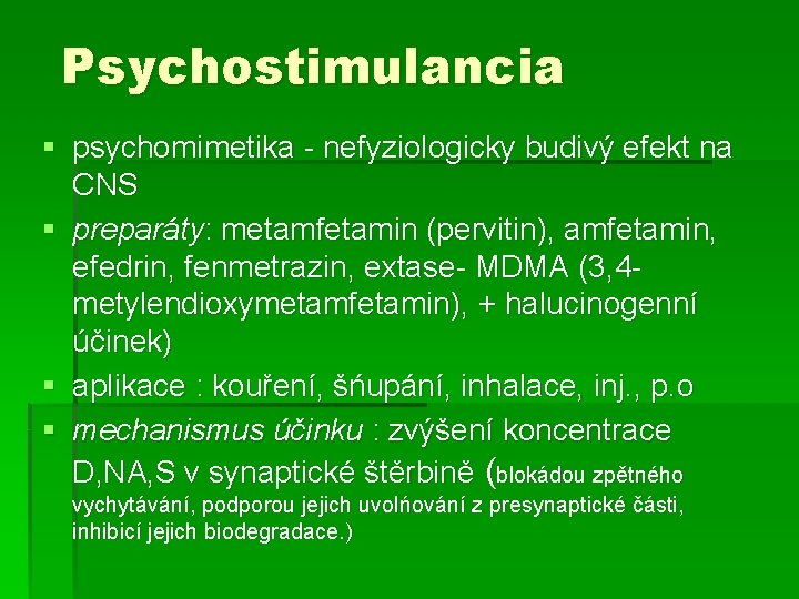 Psychostimulancia § psychomimetika - nefyziologicky budivý efekt na CNS § preparáty: metamfetamin (pervitin), amfetamin, Psychostimulancia § psychomimetika - nefyziologicky budivý efekt na CNS § preparáty: metamfetamin (pervitin), amfetamin,