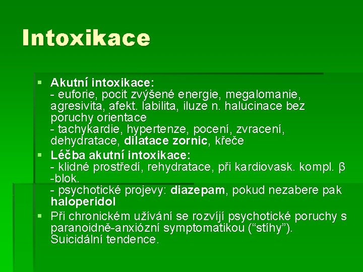Intoxikace § Akutní intoxikace: - euforie, pocit zvýšené energie, megalomanie, agresivita, afekt. labilita, iluze Intoxikace § Akutní intoxikace: - euforie, pocit zvýšené energie, megalomanie, agresivita, afekt. labilita, iluze