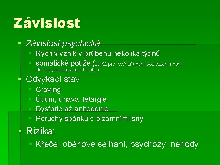 Závislost § Závislost psychická : § Rychlý vznik v průběhu několika týdnů § somatické Závislost § Závislost psychická : § Rychlý vznik v průběhu několika týdnů § somatické