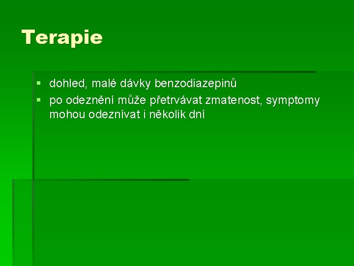 Terapie § dohled, malé dávky benzodiazepinů § po odeznění může přetrvávat zmatenost, symptomy mohou Terapie § dohled, malé dávky benzodiazepinů § po odeznění může přetrvávat zmatenost, symptomy mohou