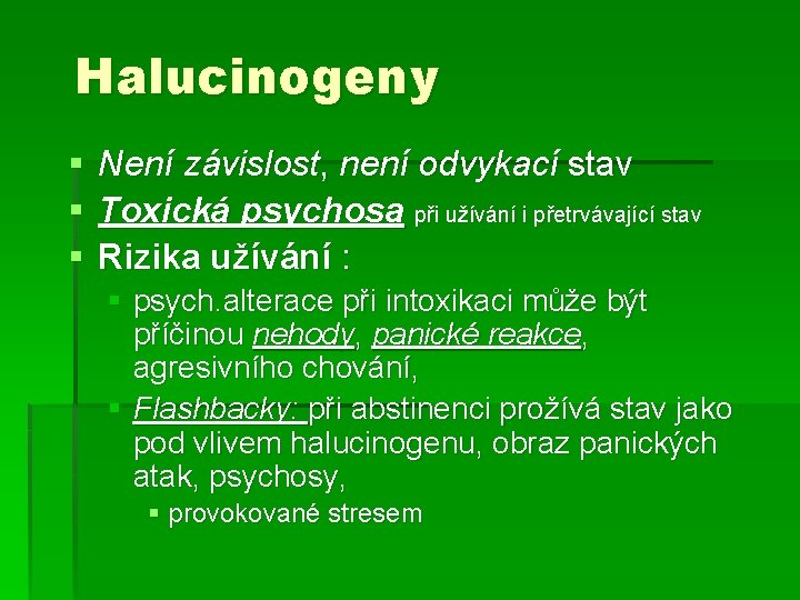 Halucinogeny § § § Není závislost, není odvykací stav Toxická psychosa při užívání i Halucinogeny § § § Není závislost, není odvykací stav Toxická psychosa při užívání i