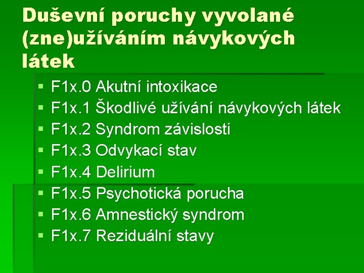 Duševní poruchy vyvolané (zne)užíváním návykových látek § § § § F 1 x. 0 Duševní poruchy vyvolané (zne)užíváním návykových látek § § § § F 1 x. 0