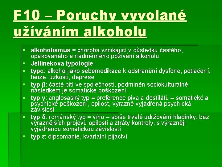 F 10 – Poruchy vyvolané užíváním alkoholu § alkoholismus = choroba vznikající v důsledku F 10 – Poruchy vyvolané užíváním alkoholu § alkoholismus = choroba vznikající v důsledku