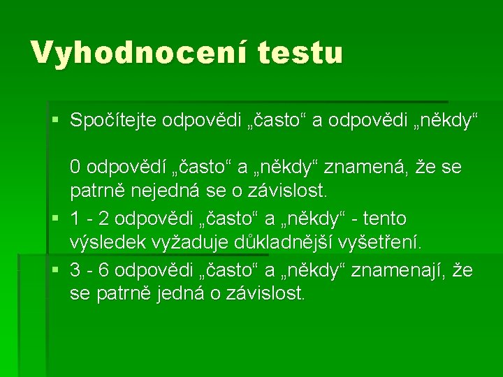 Vyhodnocení testu § Spočítejte odpovědi „často“ a odpovědi „někdy“ 0 odpovědí „často“ a „někdy“ Vyhodnocení testu § Spočítejte odpovědi „často“ a odpovědi „někdy“ 0 odpovědí „často“ a „někdy“