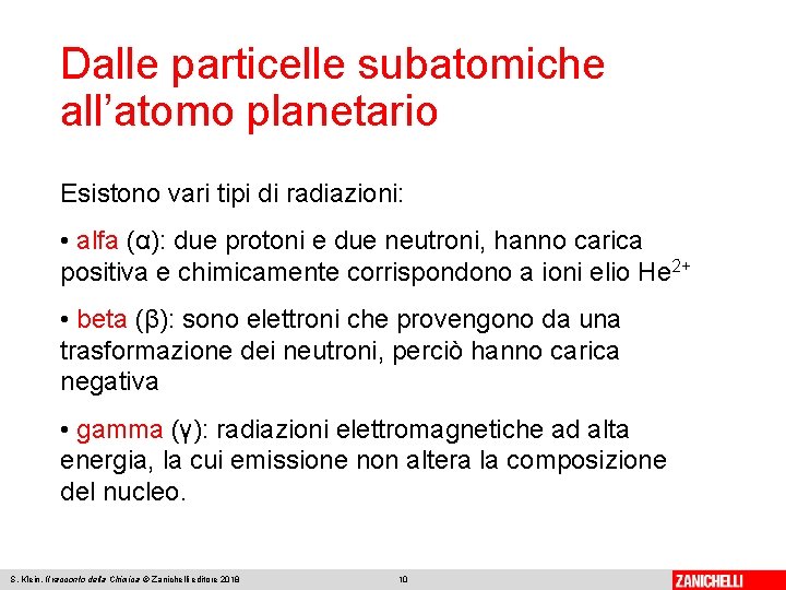 Dalle particelle subatomiche all’atomo planetario Esistono vari tipi di radiazioni: • alfa (α): due