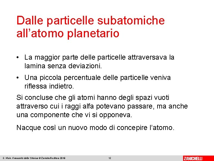Dalle particelle subatomiche all’atomo planetario • La maggior parte delle particelle attraversava la lamina