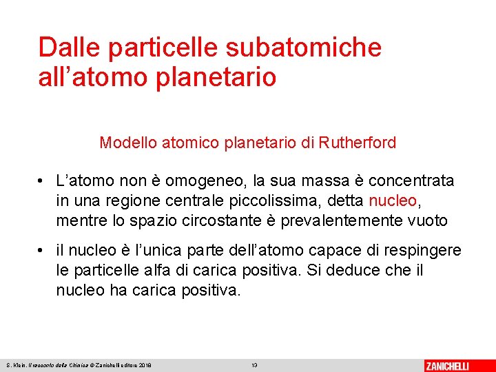 Dalle particelle subatomiche all’atomo planetario Modello atomico planetario di Rutherford • L’atomo non è