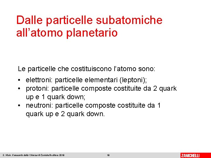 Dalle particelle subatomiche all’atomo planetario Le particelle che costituiscono l’atomo sono: • elettroni: particelle