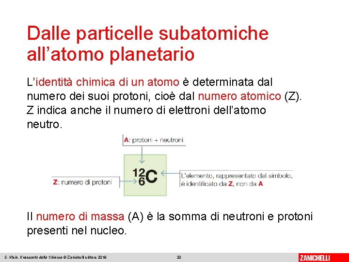 Dalle particelle subatomiche all’atomo planetario L’identità chimica di un atomo è determinata dal numero