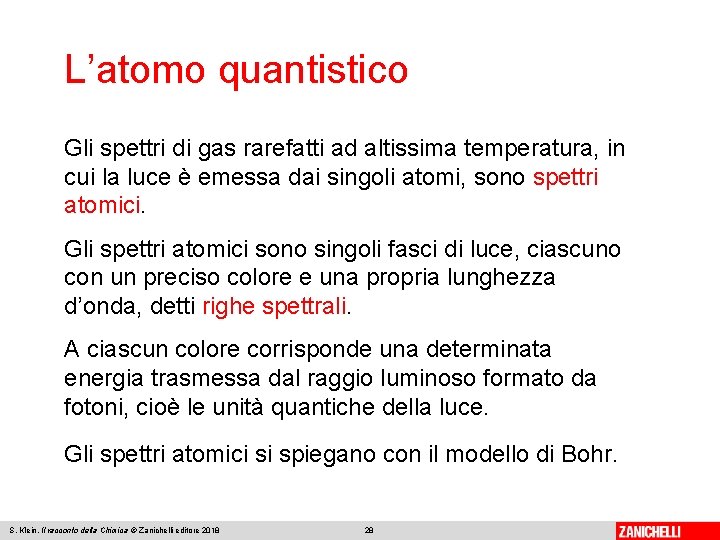 L’atomo quantistico Gli spettri di gas rarefatti ad altissima temperatura, in cui la luce