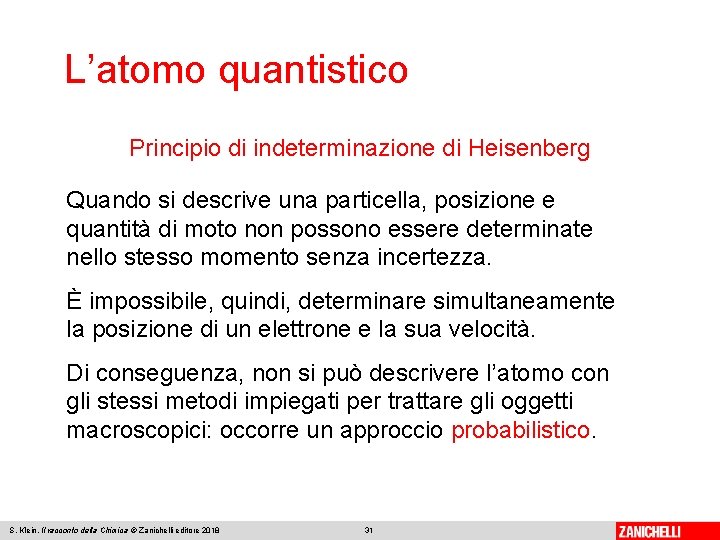 L’atomo quantistico Principio di indeterminazione di Heisenberg Quando si descrive una particella, posizione e