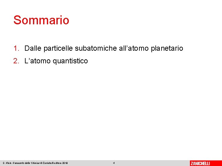 Sommario 1. Dalle particelle subatomiche all’atomo planetario 2. L’atomo quantistico S. Klein, Il racconto