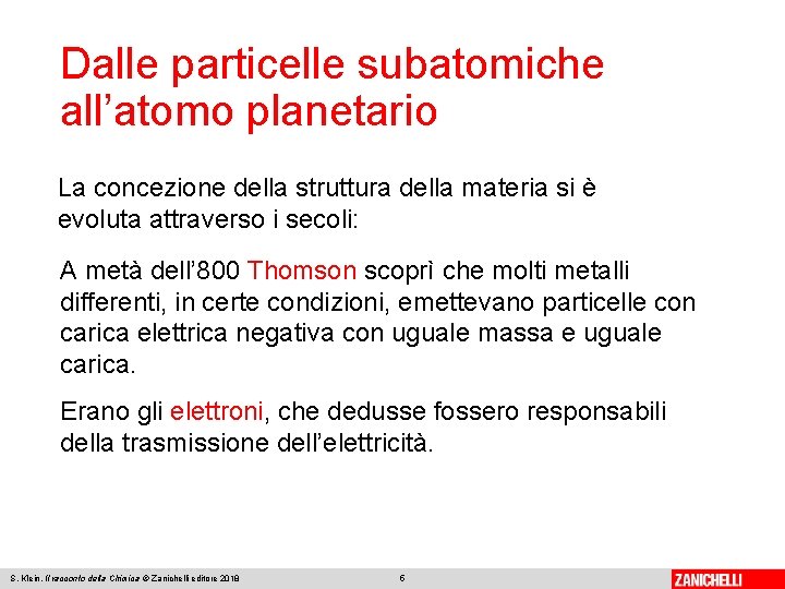 Dalle particelle subatomiche all’atomo planetario La concezione della struttura della materia si è evoluta