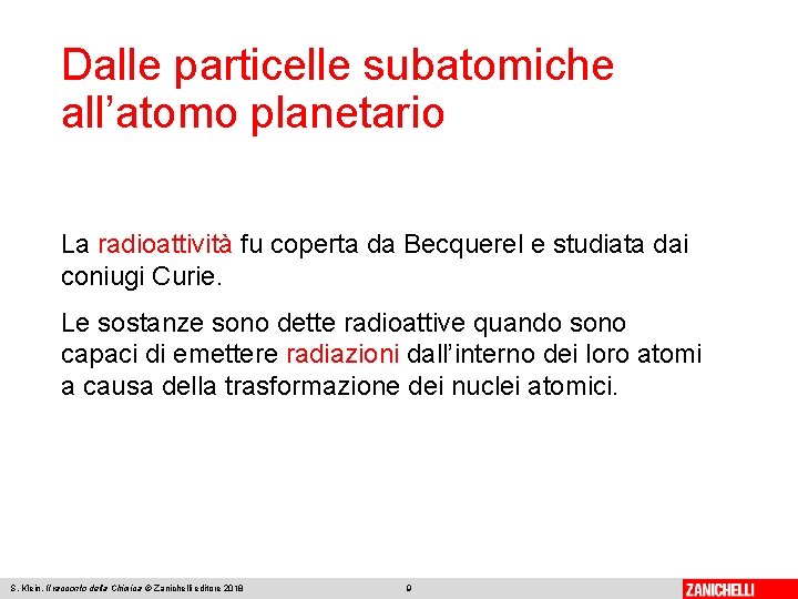 Dalle particelle subatomiche all’atomo planetario La radioattività fu coperta da Becquerel e studiata dai