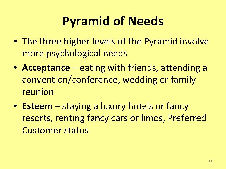Pyramid of Needs • The three higher levels of the Pyramid involve more psychological