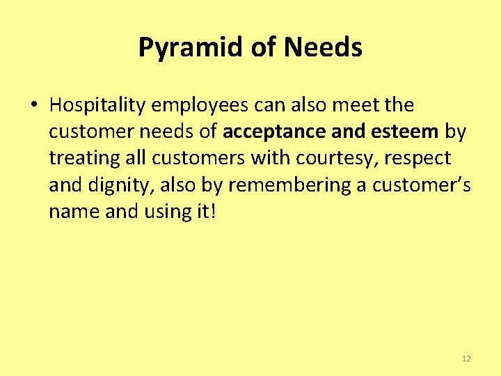 Pyramid of Needs • Hospitality employees can also meet the customer needs of acceptance