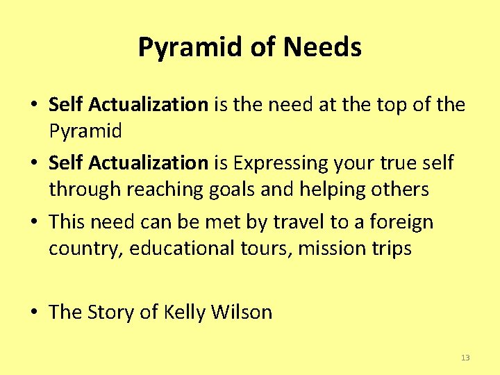 Pyramid of Needs • Self Actualization is the need at the top of the