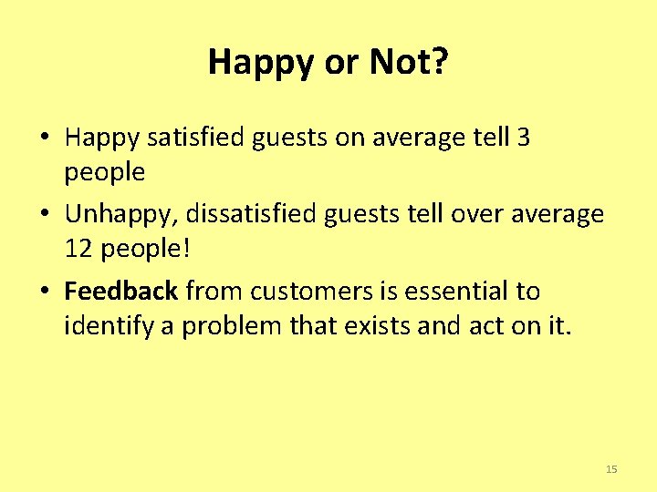 Happy or Not? • Happy satisfied guests on average tell 3 people • Unhappy,