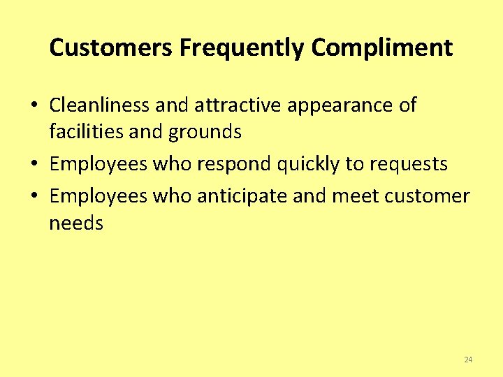 Customers Frequently Compliment • Cleanliness and attractive appearance of facilities and grounds • Employees