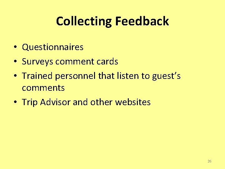 Collecting Feedback • Questionnaires • Surveys comment cards • Trained personnel that listen to