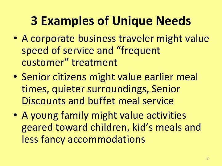 3 Examples of Unique Needs • A corporate business traveler might value speed of