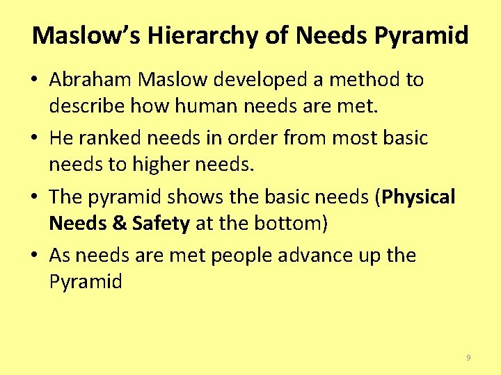 Maslow’s Hierarchy of Needs Pyramid • Abraham Maslow developed a method to describe how