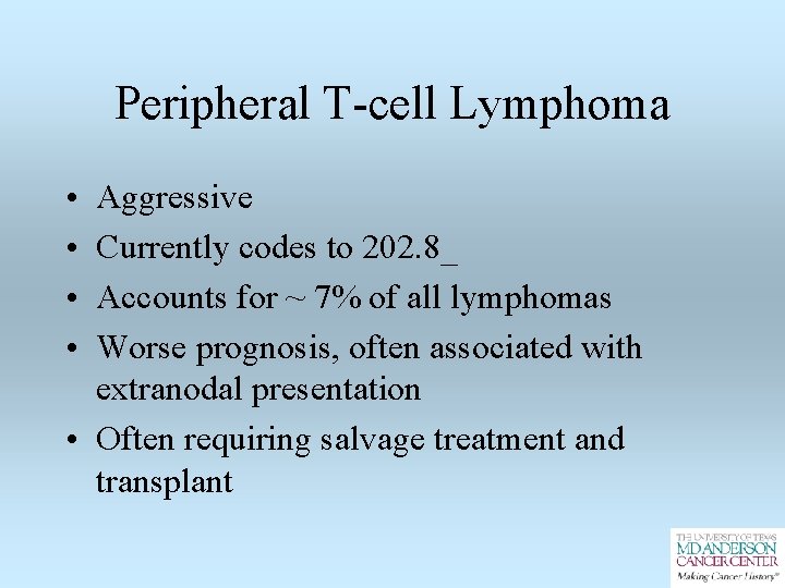 Peripheral T-cell Lymphoma • • Aggressive Currently codes to 202. 8_ Accounts for ~