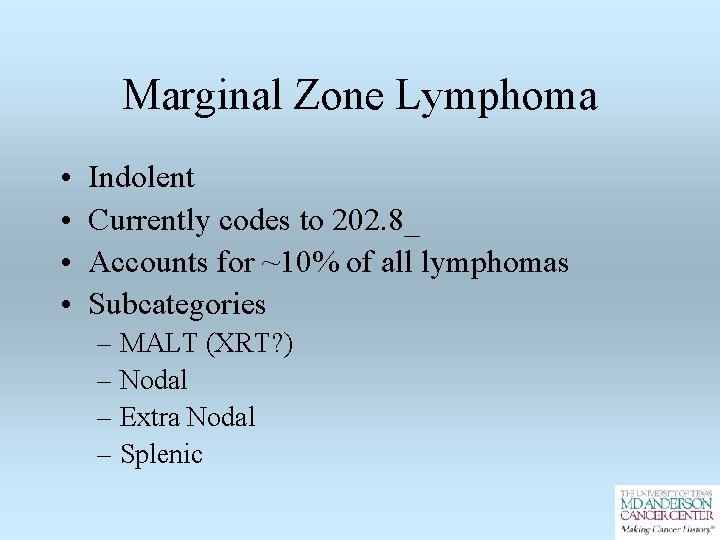 Marginal Zone Lymphoma • • Indolent Currently codes to 202. 8_ Accounts for ~10%