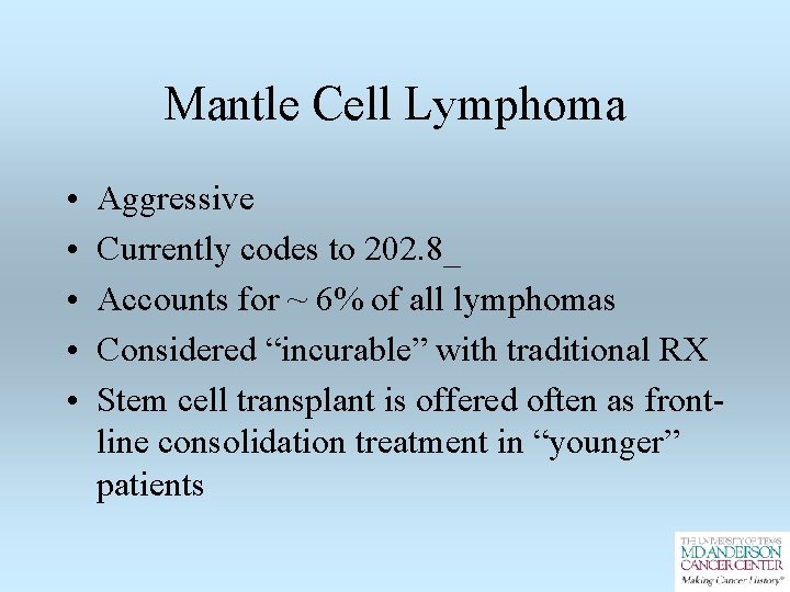 Mantle Cell Lymphoma • • • Aggressive Currently codes to 202. 8_ Accounts for