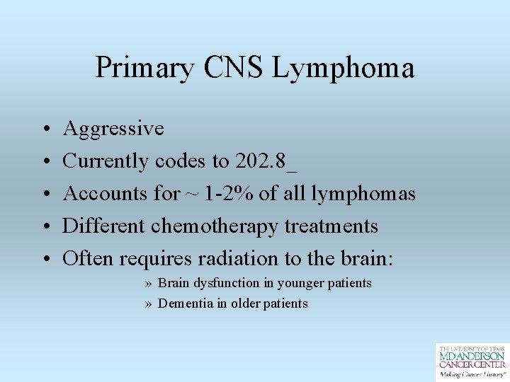 Primary CNS Lymphoma • • • Aggressive Currently codes to 202. 8_ Accounts for