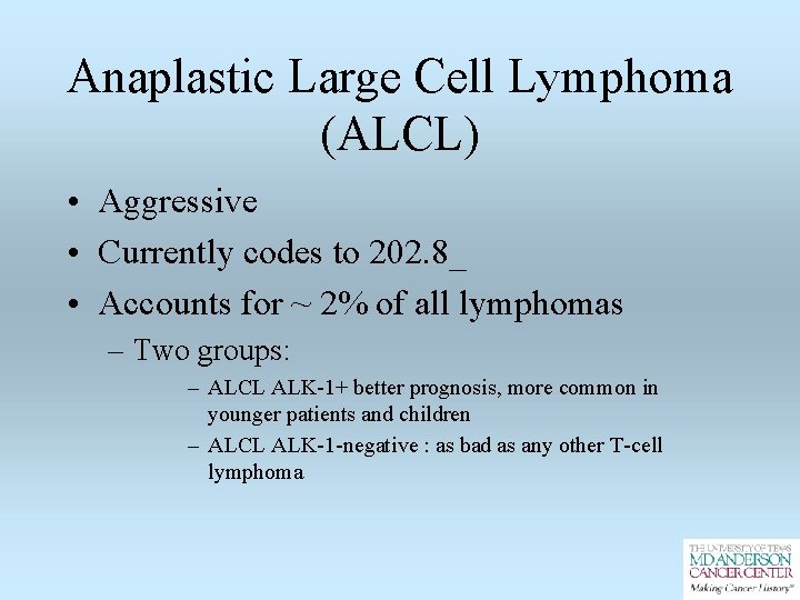 Anaplastic Large Cell Lymphoma (ALCL) • Aggressive • Currently codes to 202. 8_ •