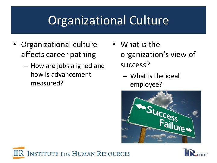 Organizational Culture • Organizational culture affects career pathing • What is the organization’s view Organizational Culture • Organizational culture affects career pathing • What is the organization’s view