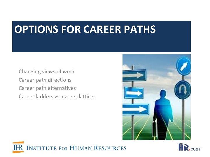 OPTIONS FOR CAREER PATHS Changing views of work Career path directions Career path alternatives OPTIONS FOR CAREER PATHS Changing views of work Career path directions Career path alternatives