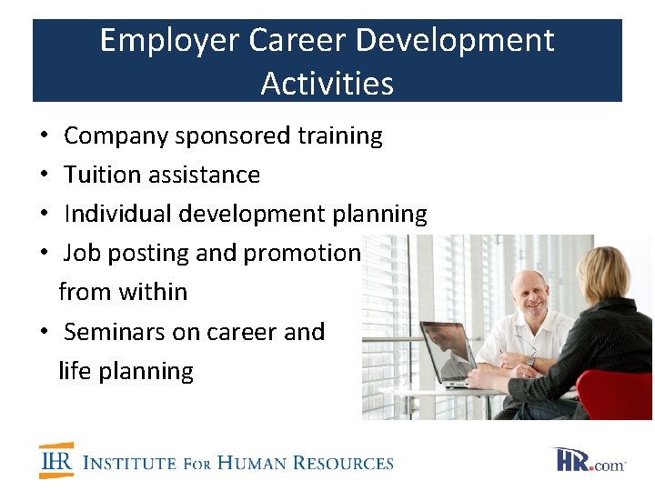 Employer Career Development Activities • Company sponsored training • Tuition assistance • Individual development Employer Career Development Activities • Company sponsored training • Tuition assistance • Individual development