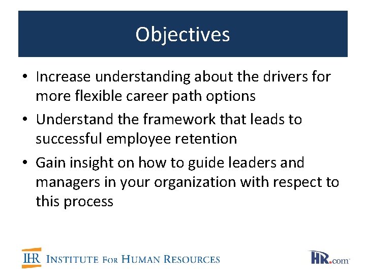 Objectives • Increase understanding about the drivers for more flexible career path options • Objectives • Increase understanding about the drivers for more flexible career path options •