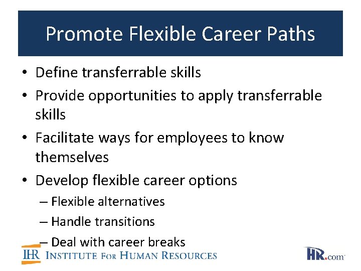 Promote Flexible Career Paths • Define transferrable skills • Provide opportunities to apply transferrable Promote Flexible Career Paths • Define transferrable skills • Provide opportunities to apply transferrable