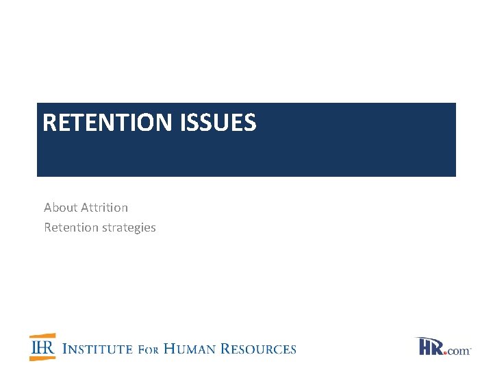 RETENTION ISSUES About Attrition Retention strategies RETENTION ISSUES About Attrition Retention strategies