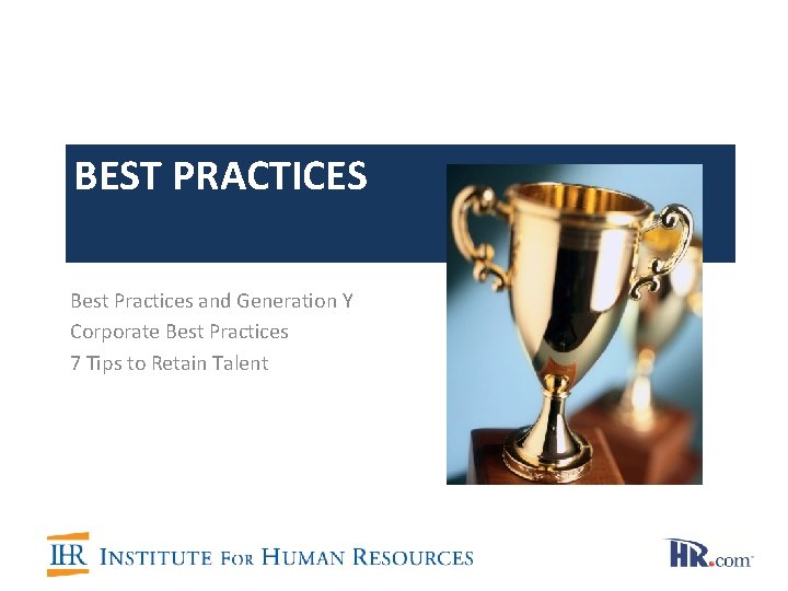 BEST PRACTICES Best Practices and Generation Y Corporate Best Practices 7 Tips to Retain BEST PRACTICES Best Practices and Generation Y Corporate Best Practices 7 Tips to Retain