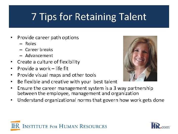 7 Tips for Retaining Talent • Provide career path options – Roles – Career 7 Tips for Retaining Talent • Provide career path options – Roles – Career