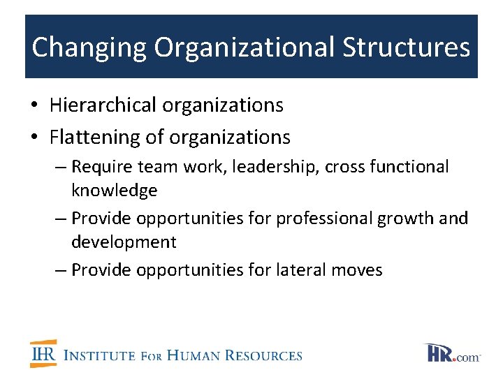 Changing Organizational Structures • Hierarchical organizations • Flattening of organizations – Require team work, Changing Organizational Structures • Hierarchical organizations • Flattening of organizations – Require team work,